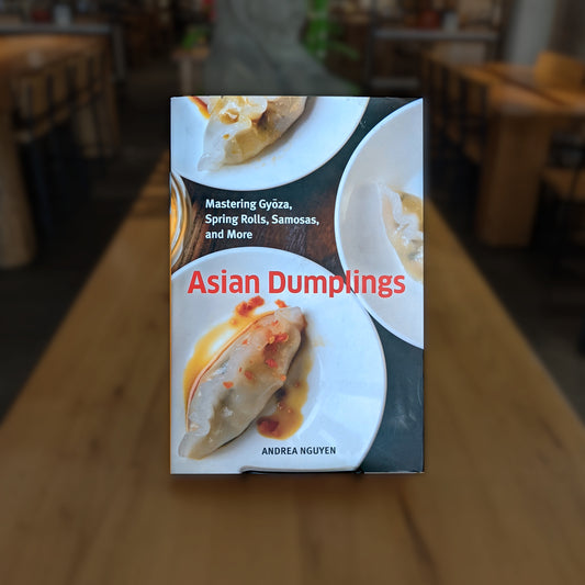 Asian Dumplings: Mastering Gyoza, Spring Rolls, Samosas, and More